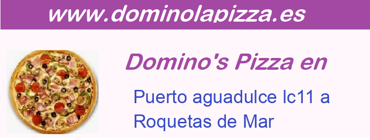 Dominos Pizza Puerto aguadulce lc11 a, Roquetas de Mar